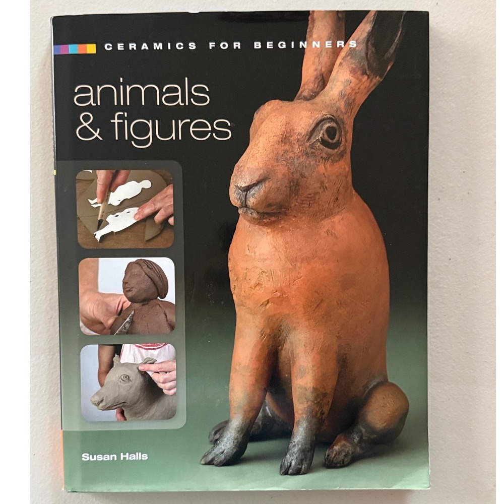 Ceramics for Beginners Animals & Figures Susan Halls 2011 First Edition